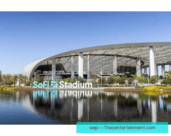 2026世界杯洛杉矶SoFi体育场将承办揭幕战精彩瞬间引发全球瞩目